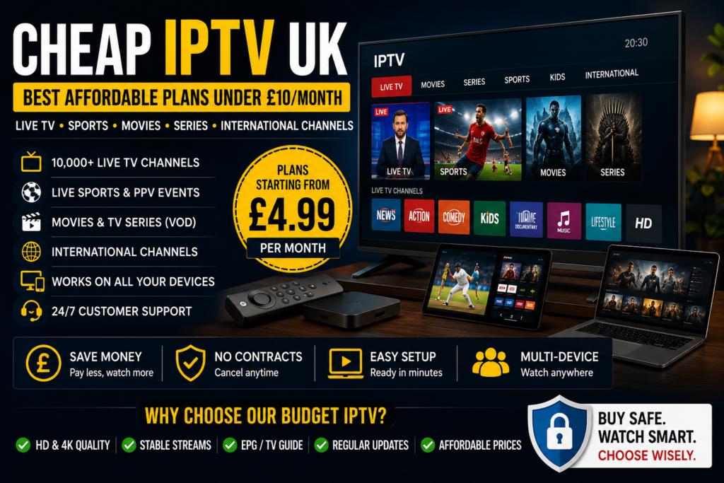 Cheap IPTV UK: Best Affordable Plans Under £10/Month